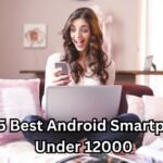 Top 5 Best Android Smartphone Under 12000